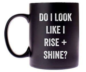 Do I Look Like I Rise + Shine Coffee Mug