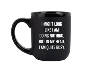 "I Might Look Like I Am Doing Nothing" Coffee Mug