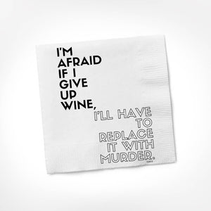 I'm Afraid If I Give Up Wine I'll Have To Replace It With Murder Cocktail Napkin