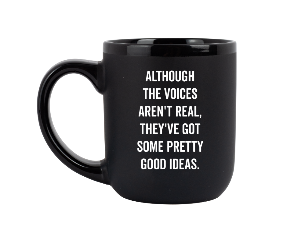"Although The Voices Aren't Real" Coffee Mug