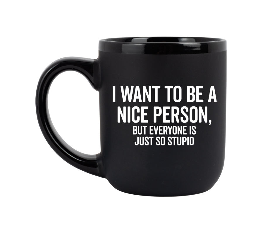 "I Want To Be A Nice Person" Coffee Mug