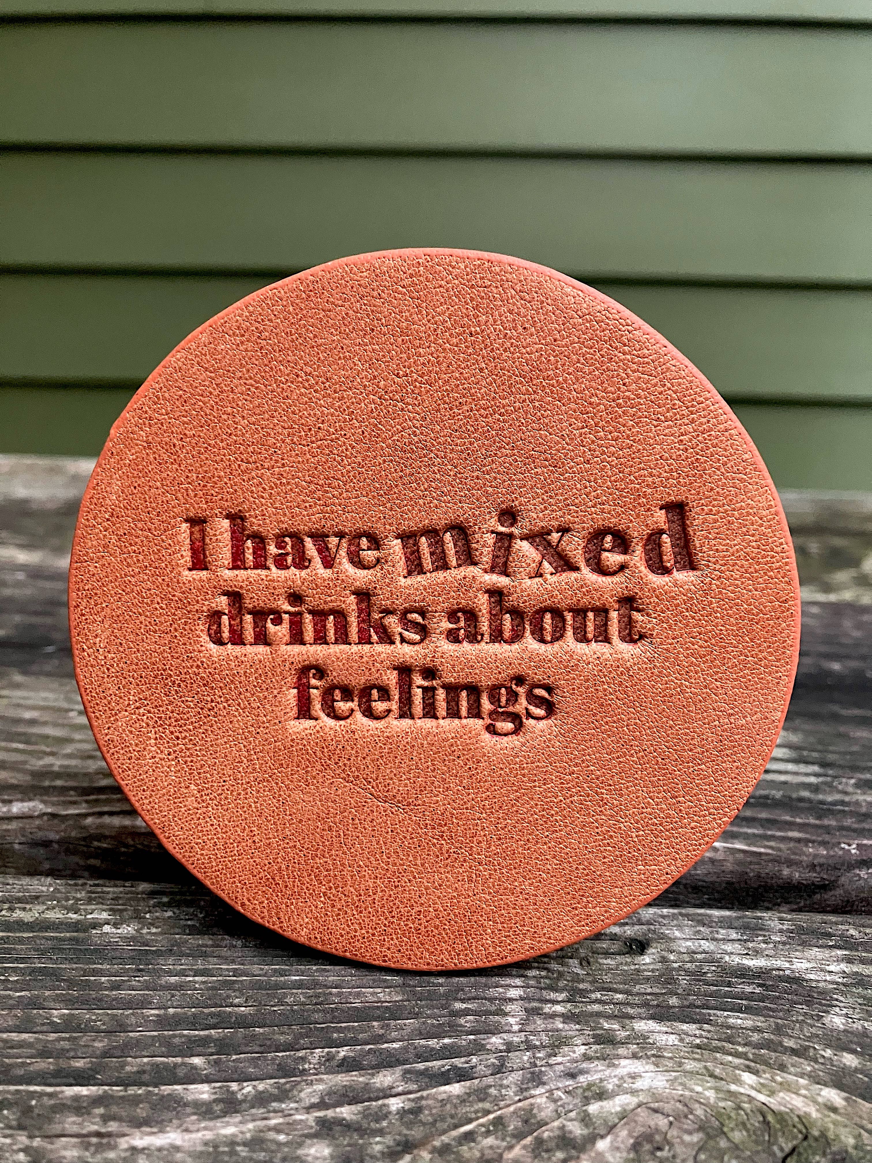 I Have Mixed Drinks About Feelings Leather Coaster